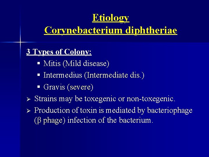 Etiology Corynebacterium diphtheriae 3 Types of Colony: § Mitis (Mild disease) § Intermedius (Intermediate