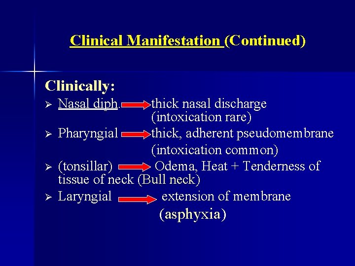 Clinical Manifestation (Continued) Clinically: Ø Ø Nasal diph. thick nasal discharge (intoxication rare) Pharyngial