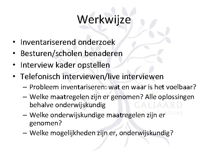 Werkwijze • • Inventariserend onderzoek Besturen/scholen benaderen Interview kader opstellen Telefonisch interviewen/live interviewen –