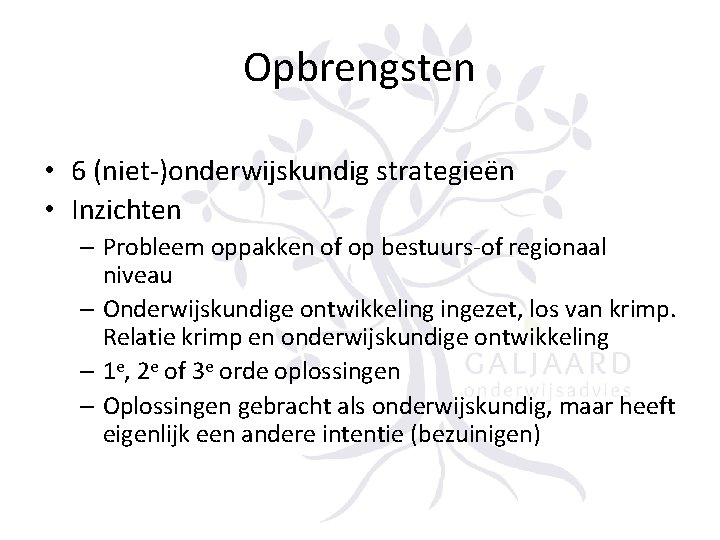 Opbrengsten • 6 (niet-)onderwijskundig strategieën • Inzichten – Probleem oppakken of op bestuurs-of regionaal
