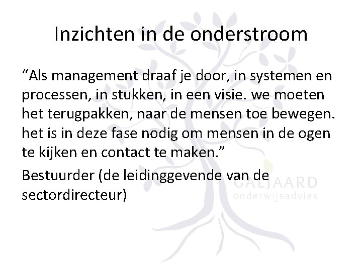 Inzichten in de onderstroom “Als management draaf je door, in systemen en processen, in