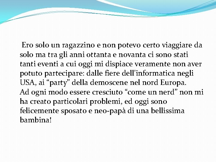 Ero solo un ragazzino e non potevo certo viaggiare da solo ma tra gli