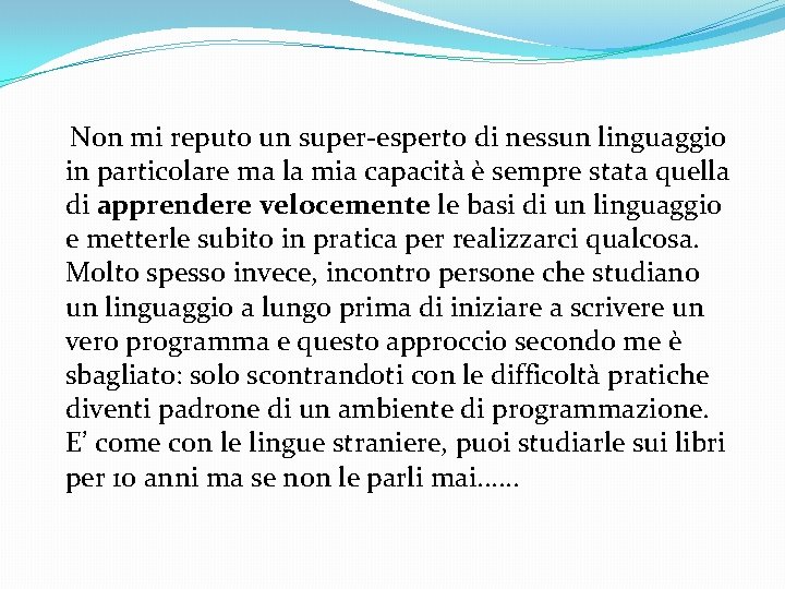 Non mi reputo un super-esperto di nessun linguaggio in particolare ma la mia capacità