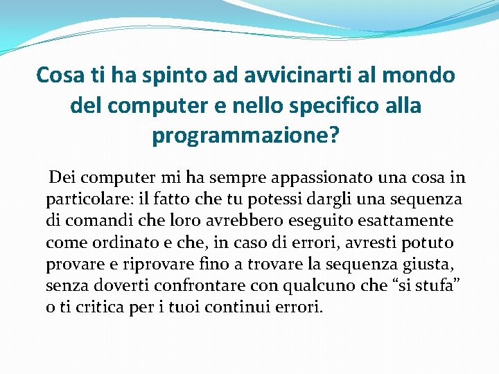 Cosa ti ha spinto ad avvicinarti al mondo del computer e nello specifico alla