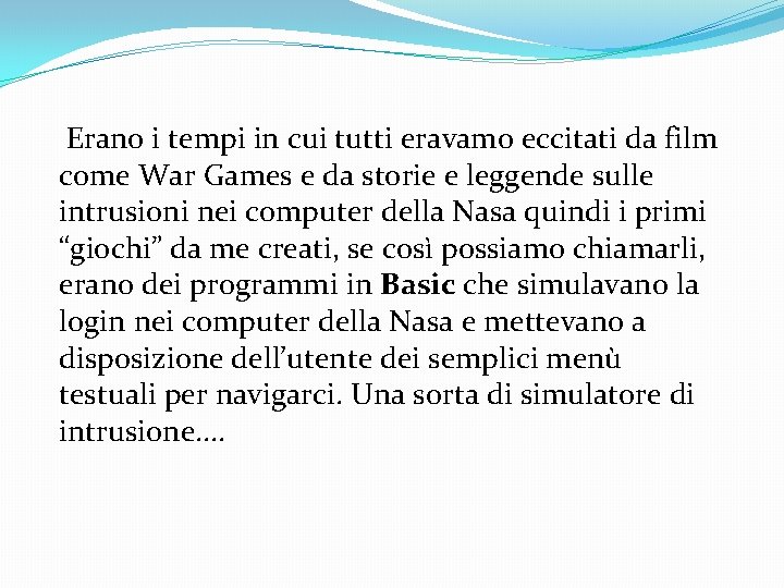 Erano i tempi in cui tutti eravamo eccitati da film come War Games e