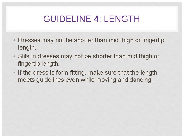 GUIDELINE 4: LENGTH • Dresses may not be shorter than mid thigh or fingertip