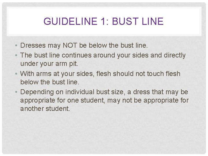 GUIDELINE 1: BUST LINE • Dresses may NOT be below the bust line. •