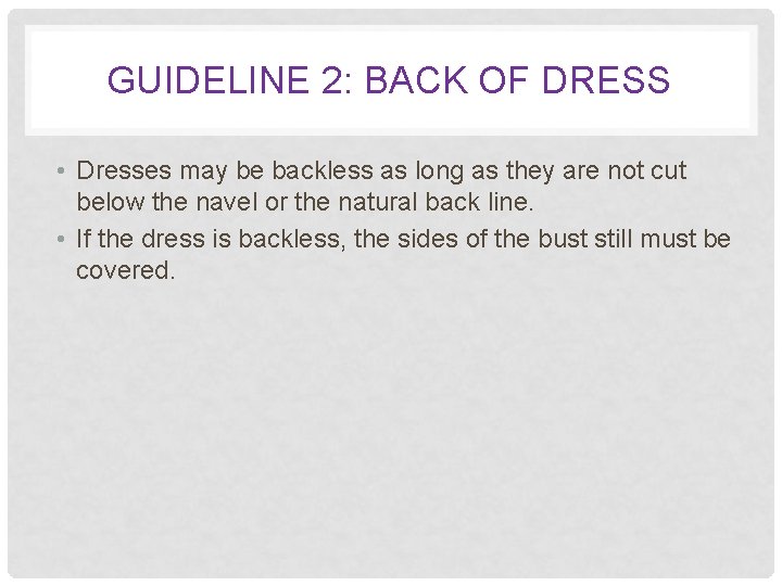 GUIDELINE 2: BACK OF DRESS • Dresses may be backless as long as they