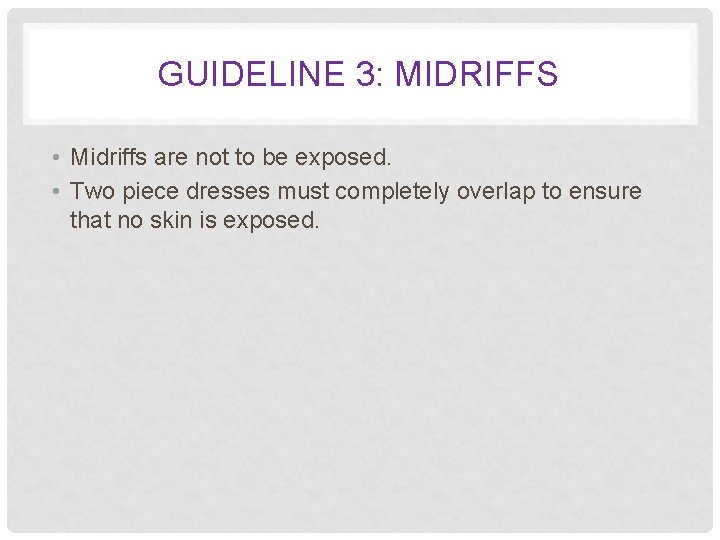 GUIDELINE 3: MIDRIFFS • Midriffs are not to be exposed. • Two piece dresses