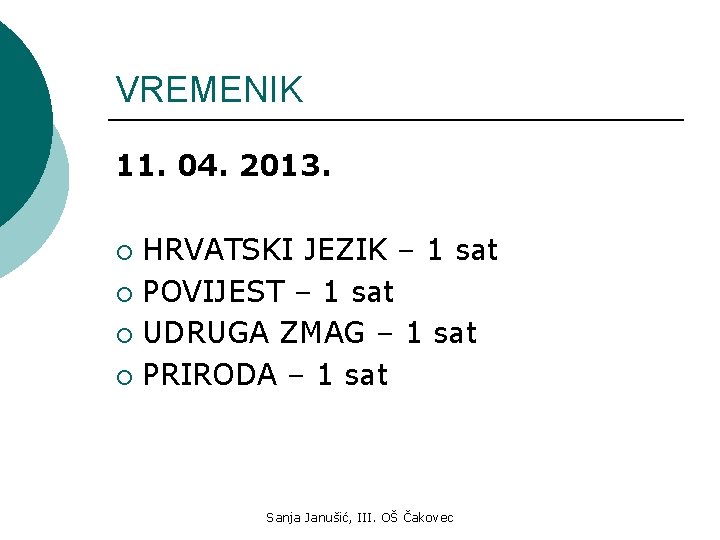 VREMENIK 11. 04. 2013. HRVATSKI JEZIK – 1 sat ¡ POVIJEST – 1 sat