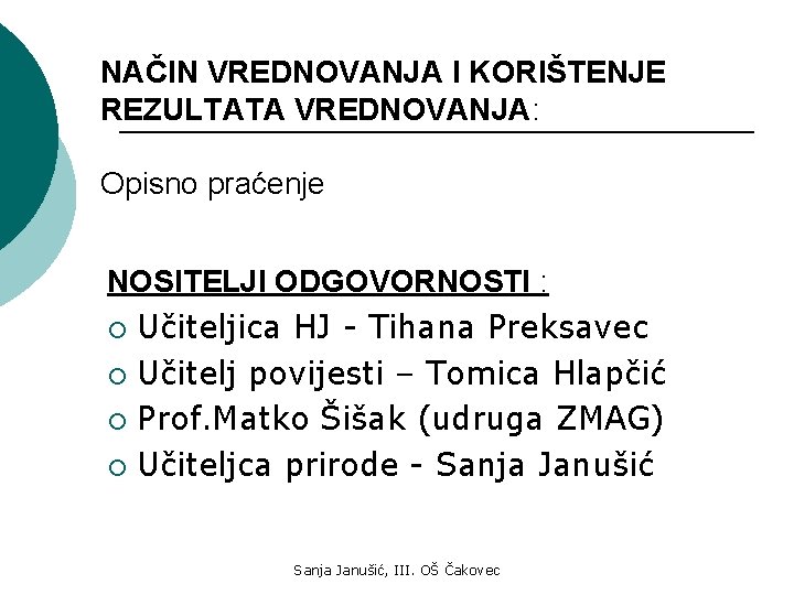 NAČIN VREDNOVANJA I KORIŠTENJE REZULTATA VREDNOVANJA: Opisno praćenje NOSITELJI ODGOVORNOSTI : Učiteljica HJ -