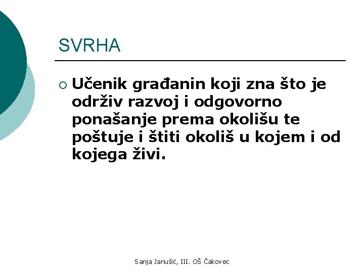 SVRHA ¡ Učenik građanin koji zna što je održiv razvoj i odgovorno ponašanje prema