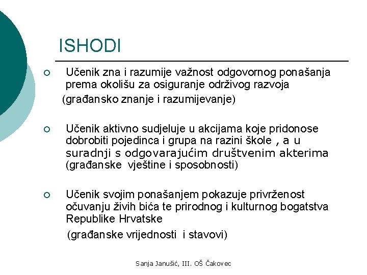 ISHODI ¡ Učenik zna i razumije važnost odgovornog ponašanja prema okolišu za osiguranje održivog