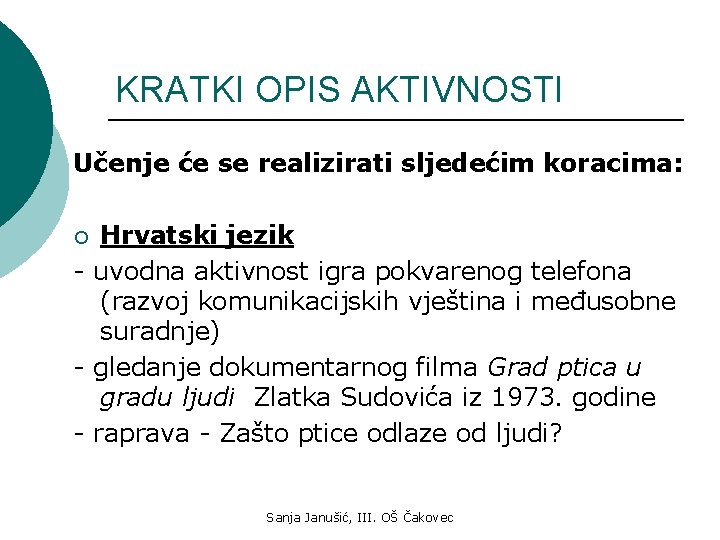 KRATKI OPIS AKTIVNOSTI Učenje će se realizirati sljedećim koracima: Hrvatski jezik - uvodna aktivnost