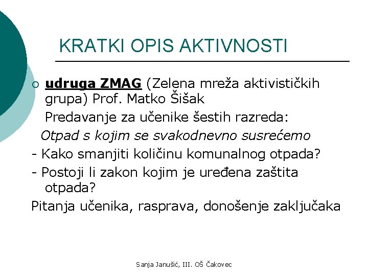 KRATKI OPIS AKTIVNOSTI udruga ZMAG (Zelena mreža aktivističkih grupa) Prof. Matko Šišak Predavanje za