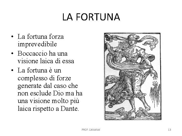 LA FORTUNA • La fortuna forza imprevedibile • Boccaccio ha una visione laica di