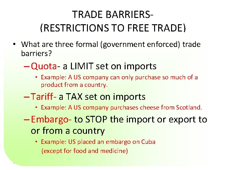 TRADE BARRIERS(RESTRICTIONS TO FREE TRADE) • What are three formal (government enforced) trade barriers?