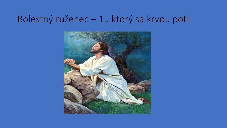 Bolestný ruženec – 1. . . ktorý sa krvou potil 