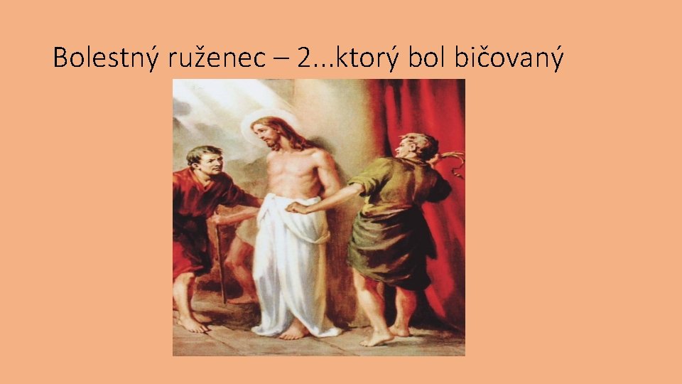 Bolestný ruženec – 2. . . ktorý bol bičovaný 