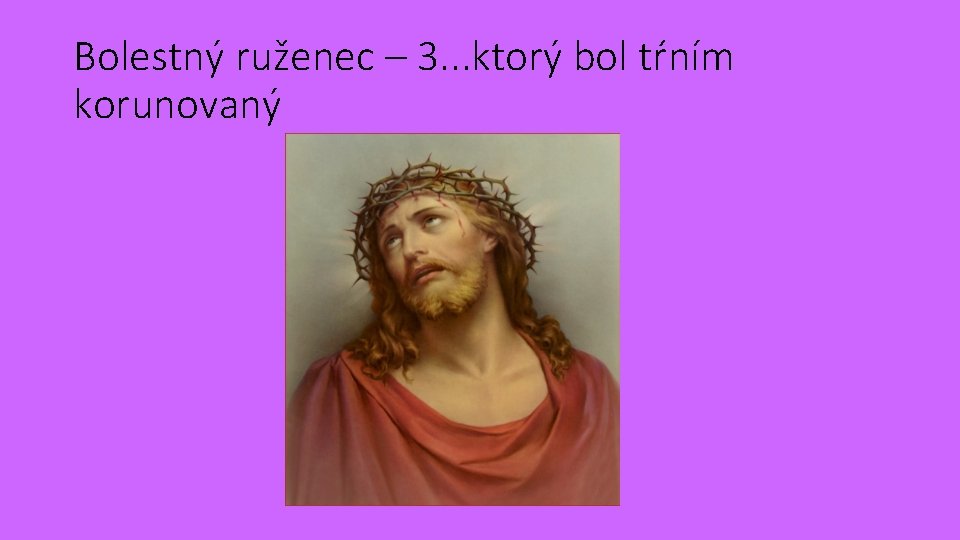 Bolestný ruženec – 3. . . ktorý bol tŕním korunovaný 