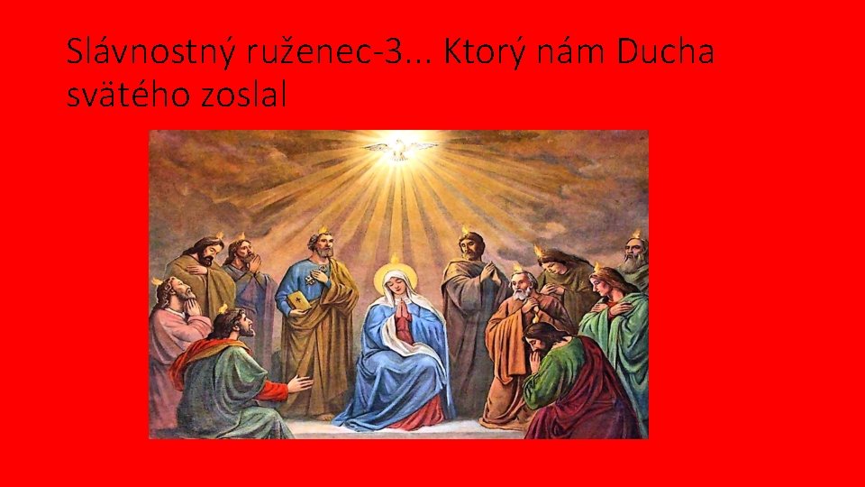 Slávnostný ruženec-3. . . Ktorý nám Ducha svätého zoslal 