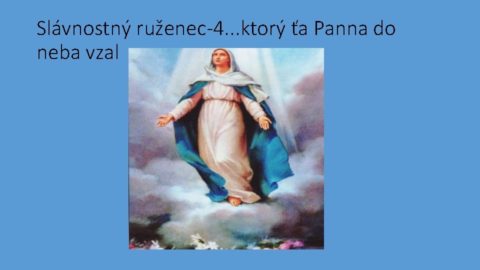 Slávnostný ruženec-4. . . ktorý ťa Panna do neba vzal 