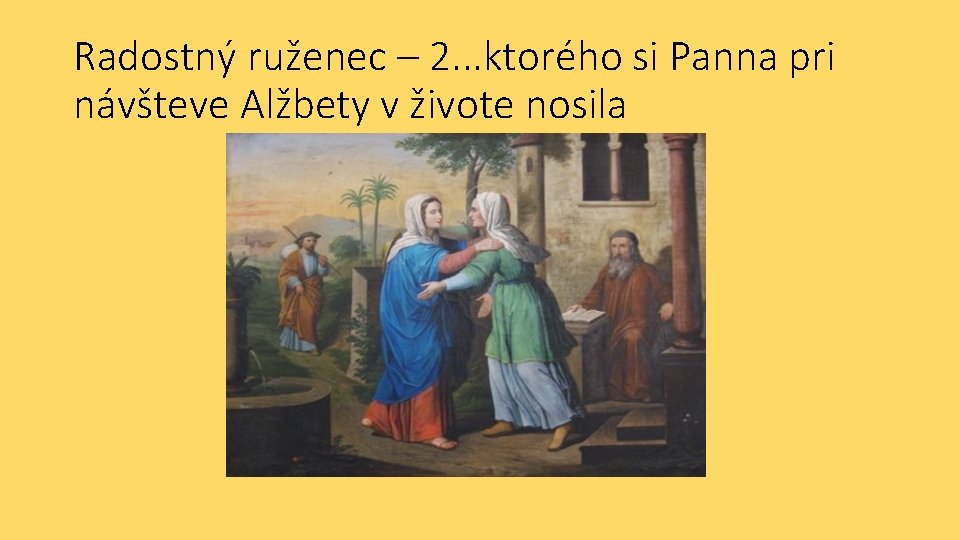Radostný ruženec – 2. . . ktorého si Panna pri návšteve Alžbety v živote