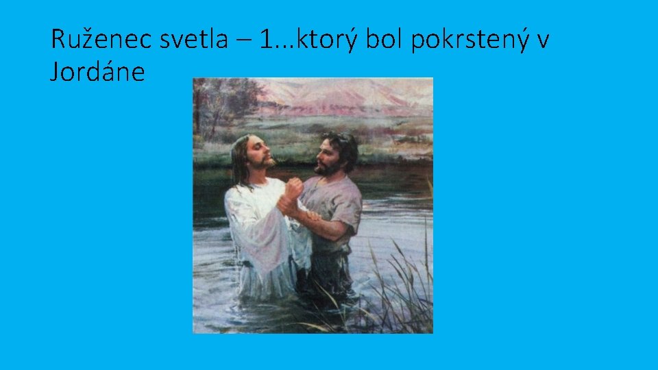Ruženec svetla – 1. . . ktorý bol pokrstený v Jordáne 