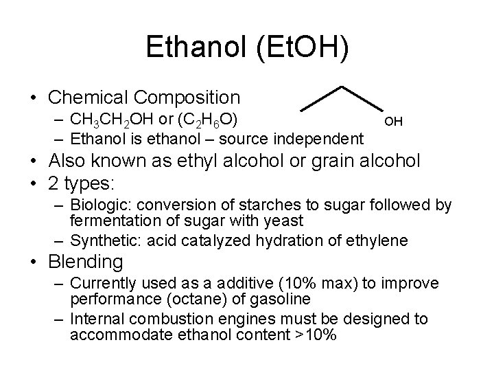 Ethanol (Et. OH) • Chemical Composition – CH 3 CH 2 OH or (C