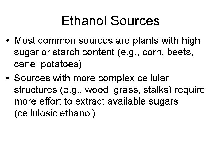 Ethanol Sources • Most common sources are plants with high sugar or starch content