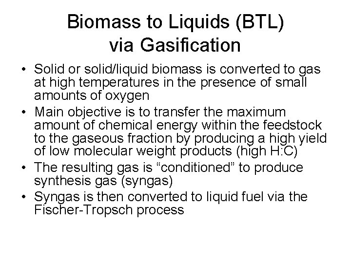 Biomass to Liquids (BTL) via Gasification • Solid or solid/liquid biomass is converted to