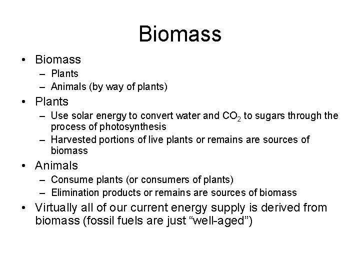 Biomass • Biomass – Plants – Animals (by way of plants) • Plants –
