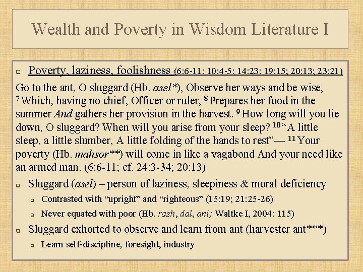 Wealth and Poverty in Wisdom Literature I q Poverty, laziness, foolishness (6: 6 -11;