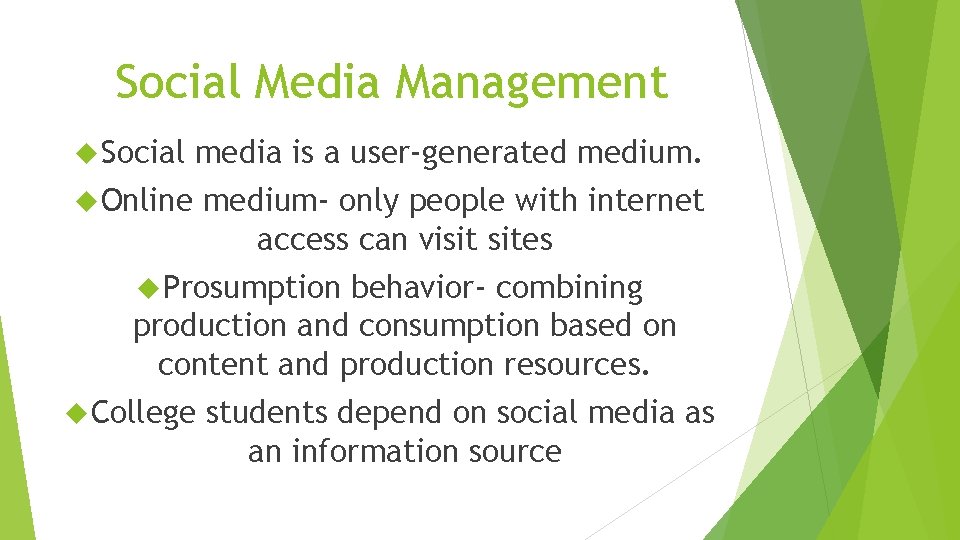 Social Media Management Social media is a user-generated medium. Online medium- only people with