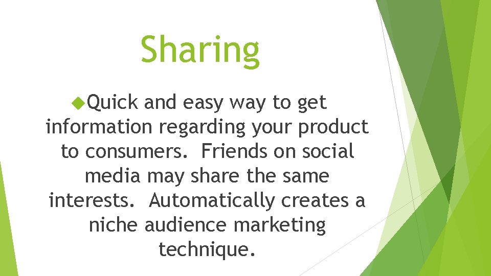 Sharing Quick and easy way to get information regarding your product to consumers. Friends