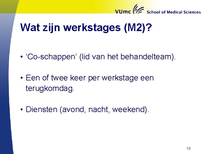 Wat zijn werkstages (M 2)? • ‘Co-schappen’ (lid van het behandelteam). • Een of