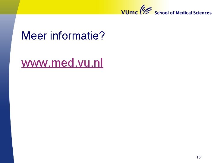 Meer informatie? www. med. vu. nl 15 