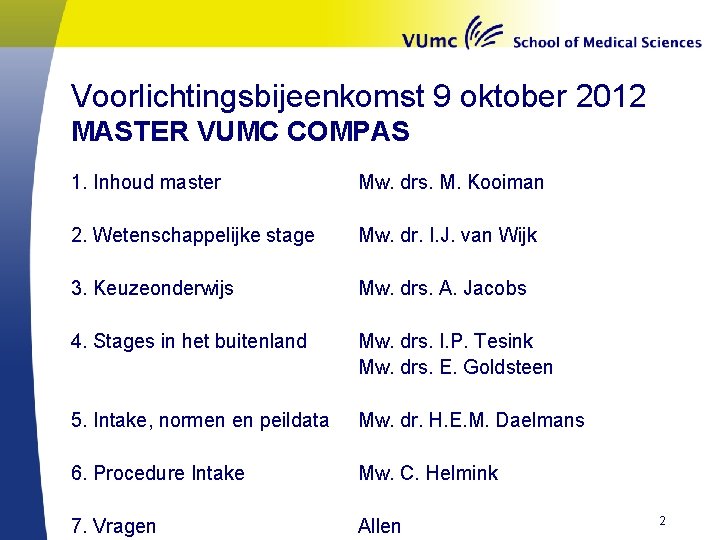 Voorlichtingsbijeenkomst 9 oktober 2012 MASTER VUMC COMPAS 1. Inhoud master Mw. drs. M. Kooiman