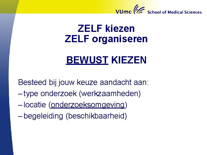 ZELF kiezen ZELF organiseren BEWUST KIEZEN Besteed bij jouw keuze aandacht aan: – type