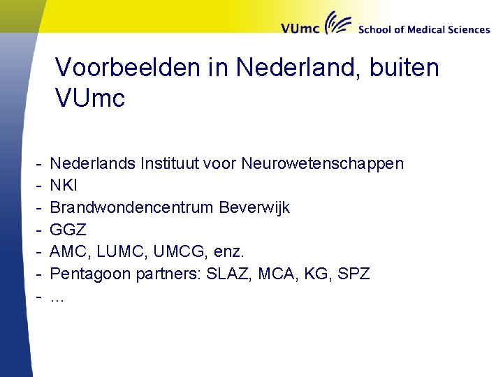 Voorbeelden in Nederland, buiten VUmc - Nederlands Instituut voor Neurowetenschappen NKI Brandwondencentrum Beverwijk GGZ