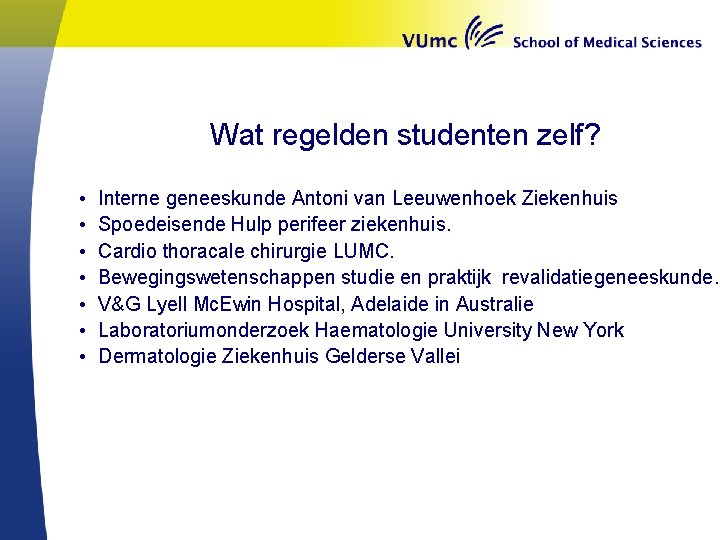 Wat regelden studenten zelf? • • Interne geneeskunde Antoni van Leeuwenhoek Ziekenhuis Spoedeisende Hulp