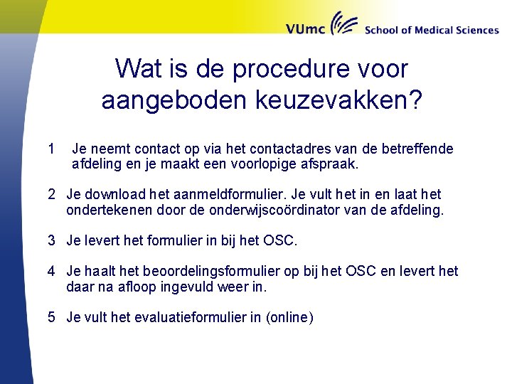 Wat is de procedure voor aangeboden keuzevakken? 1 Je neemt contact op via het