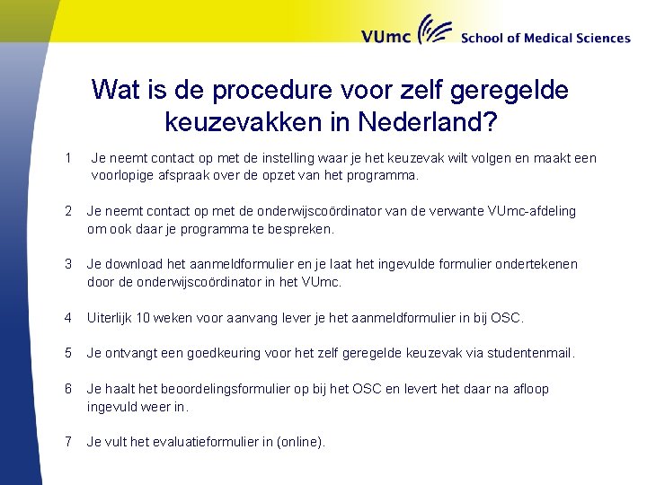 Wat is de procedure voor zelf geregelde keuzevakken in Nederland? 1 Je neemt contact