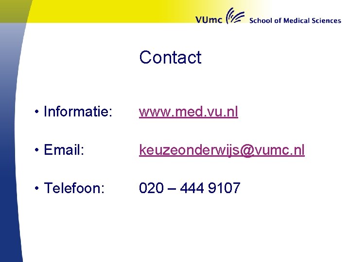 Contact • Informatie: www. med. vu. nl • Email: keuzeonderwijs@vumc. nl • Telefoon: 020