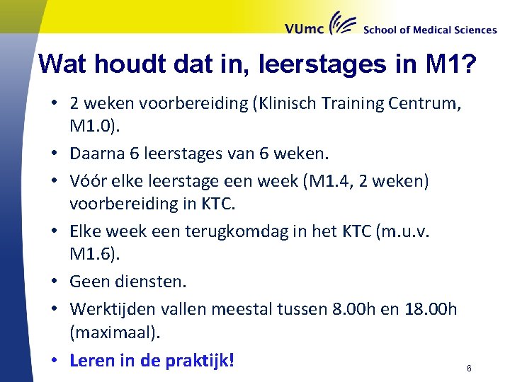 Wat houdt dat in, leerstages in M 1? • 2 weken voorbereiding (Klinisch Training