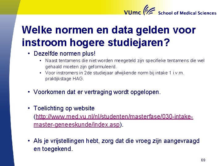 Welke normen en data gelden voor instroom hogere studiejaren? • Dezelfde normen plus! •