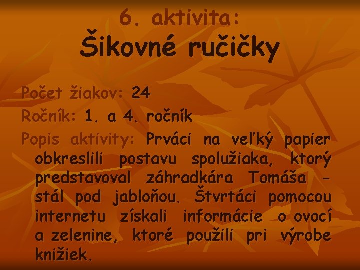 6. aktivita: Šikovné ručičky Počet žiakov: 24 Ročník: 1. a 4. ročník Popis aktivity: