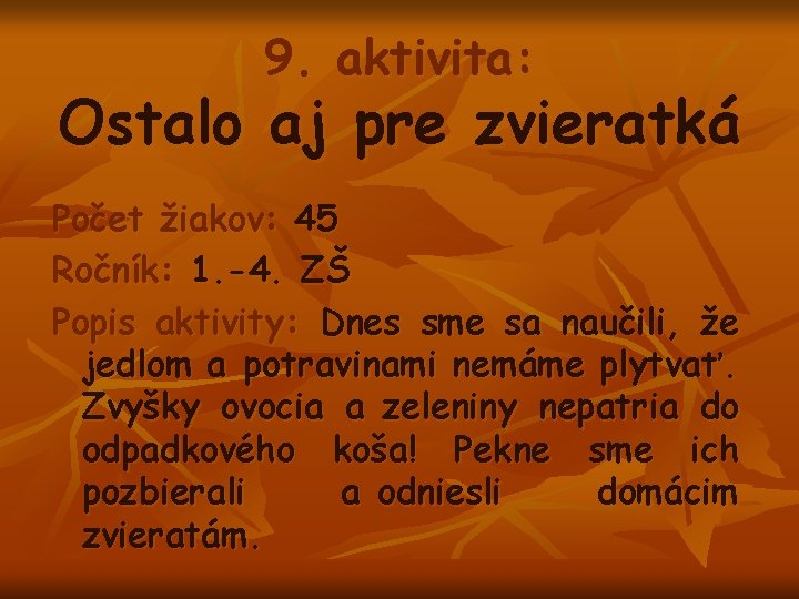 9. aktivita: Ostalo aj pre zvieratká Počet žiakov: 45 Ročník: 1. -4. ZŠ Popis