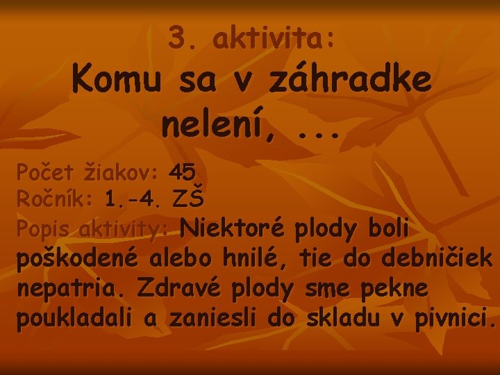 3. aktivita: Komu sa v záhradke nelení, . . . Počet žiakov: 45 Ročník: