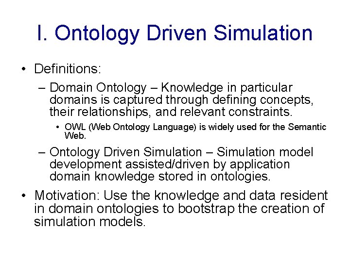 I. Ontology Driven Simulation • Definitions: – Domain Ontology – Knowledge in particular domains